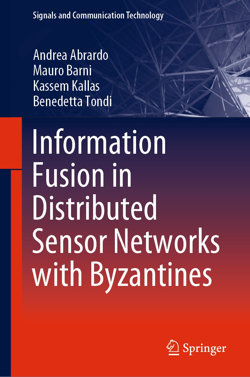 Titlebook: Information Fusion in Distributed Sensor Networks with Byzantines; Andrea Abrardo,Mauro Barni,Benedetta Tondi Book 2021 Springer Nature Si Titlebook: Information Fusion in Distributed Sensor Networks with Byzantines; Andrea Abrardo,Mauro Barni,Benedetta Tondi Book 2021 Springer Nature Si