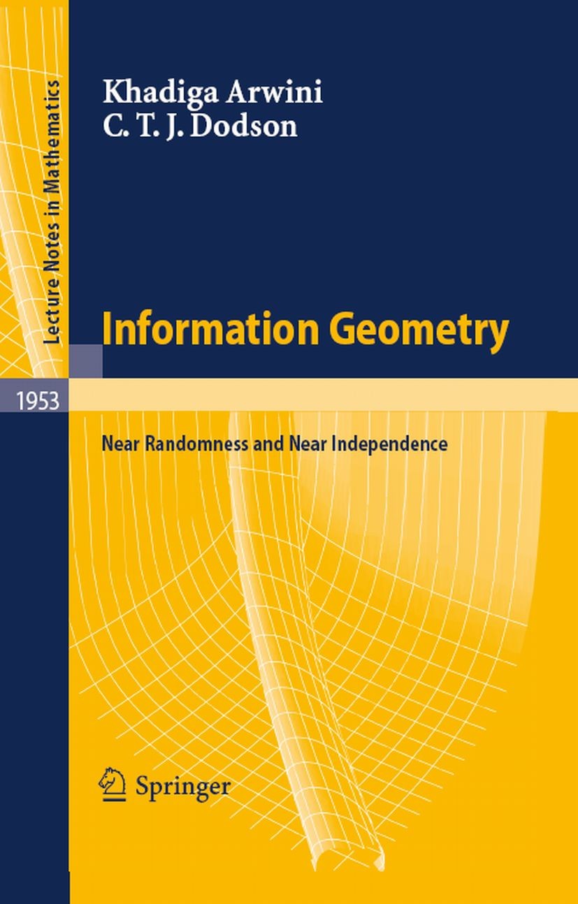 Titlebook: Information Geometry; Near Randomness and Khadiga A. Arwini,Christopher T. J. Dodson Book 2008 Springer-Verlag Berlin Heidelberg 2008 Clus Titlebook: Information Geometry; Near Randomness and Khadiga A. Arwini,Christopher T. J. Dodson Book 2008 Springer-Verlag Berlin Heidelberg 2008 Clus