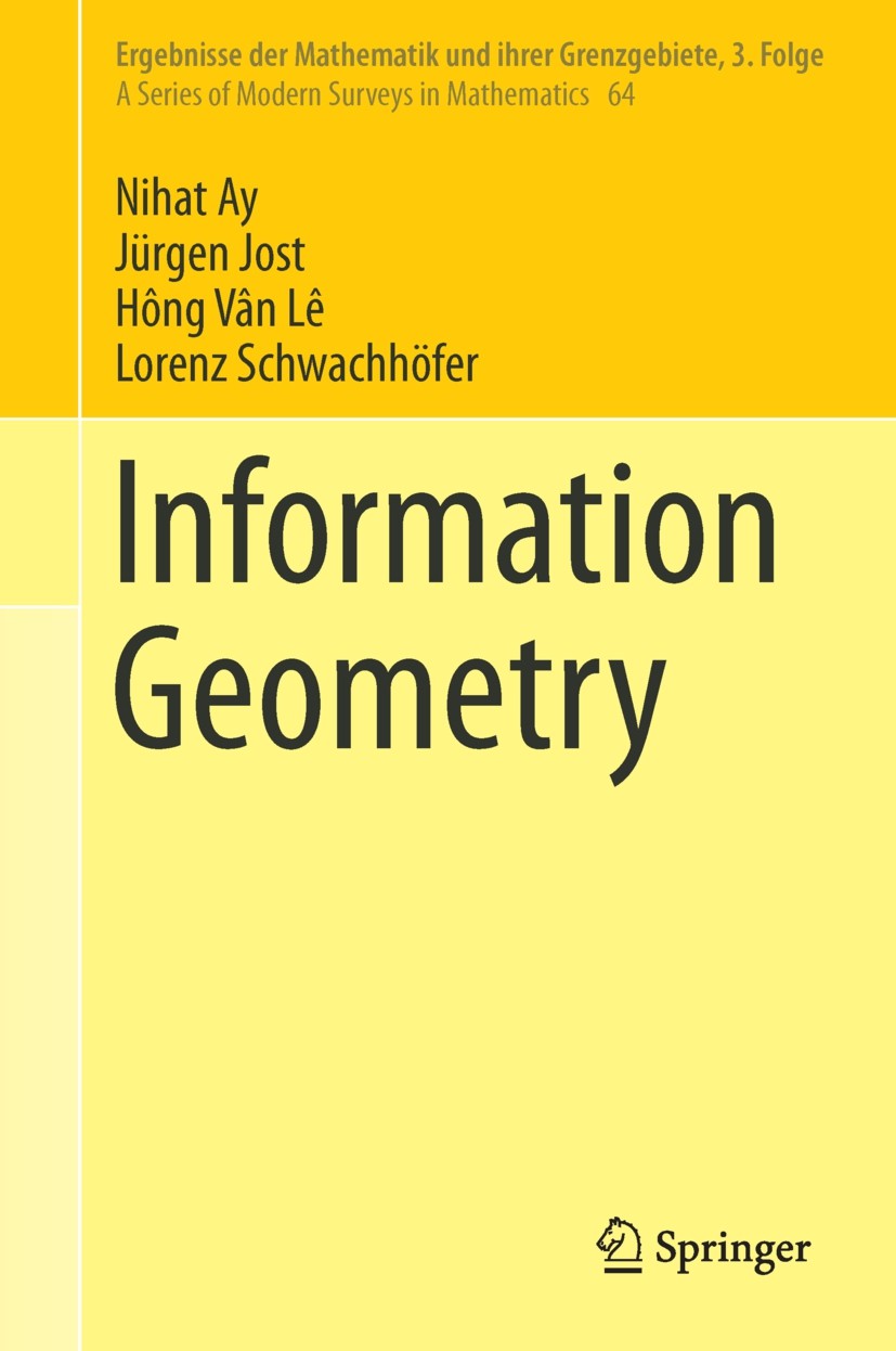 Titlebook: Information Geometry; Nihat Ay,Jürgen Jost,Lorenz Schwachhöfer Book 2017 Springer International Publishing AG 2017 60A10, 62B05, 62B10, 62 Titlebook: Information Geometry; Nihat Ay,Jürgen Jost,Lorenz Schwachhöfer Book 2017 Springer International Publishing AG 2017 60A10, 62B05, 62B10, 62