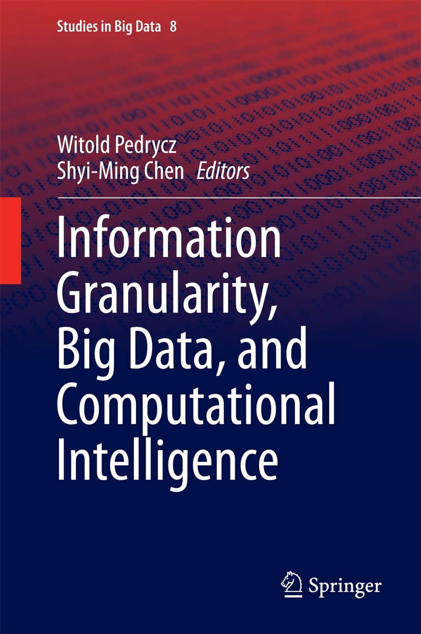 Titlebook: Information Granularity, Big Data, and Computational Intelligence; Witold Pedrycz,Shyi-Ming Chen Book 2015 Springer International Publishi Titlebook: Information Granularity, Big Data, and Computational Intelligence; Witold Pedrycz,Shyi-Ming Chen Book 2015 Springer International Publishi