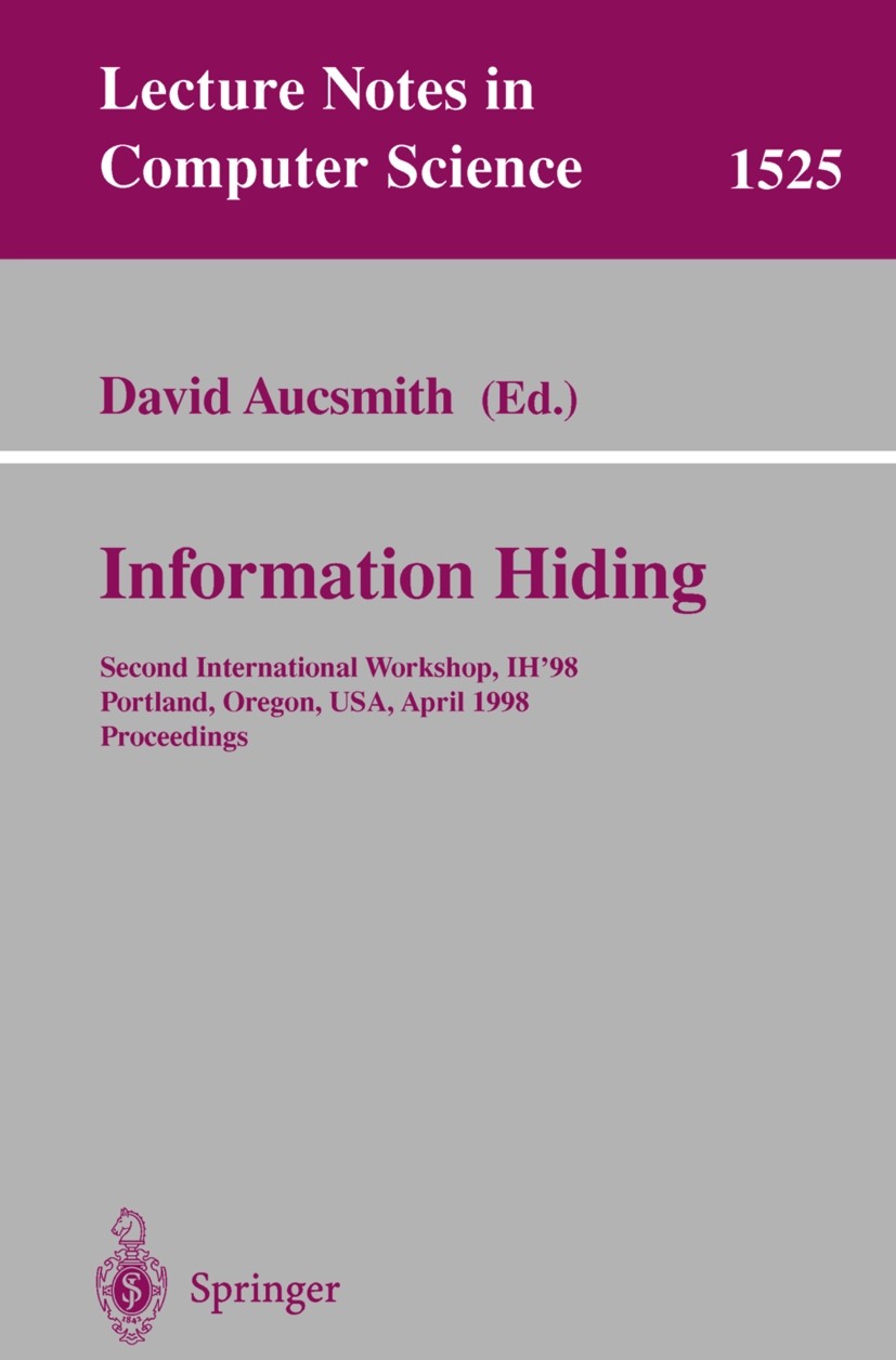 Titlebook: Information Hiding; Second International David Aucsmith Conference proceedings 1998 Springer-Verlag Berlin Heidelberg 1998 Copyright Markin Titlebook: Information Hiding; Second International David Aucsmith Conference proceedings 1998 Springer-Verlag Berlin Heidelberg 1998 Copyright Markin