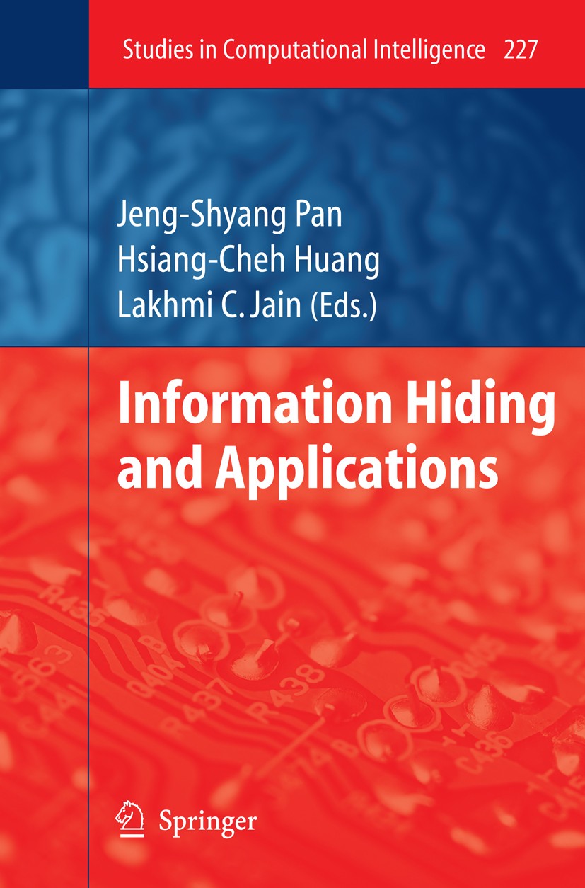 Titlebook: Information Hiding and Applications; Jeng-Shyang Pan,Hsiang-Cheh Huang,Lakhmi C. Jain Book 2009 Springer-Verlag Berlin Heidelberg 2009 art Titlebook: Information Hiding and Applications; Jeng-Shyang Pan,Hsiang-Cheh Huang,Lakhmi C. Jain Book 2009 Springer-Verlag Berlin Heidelberg 2009 art