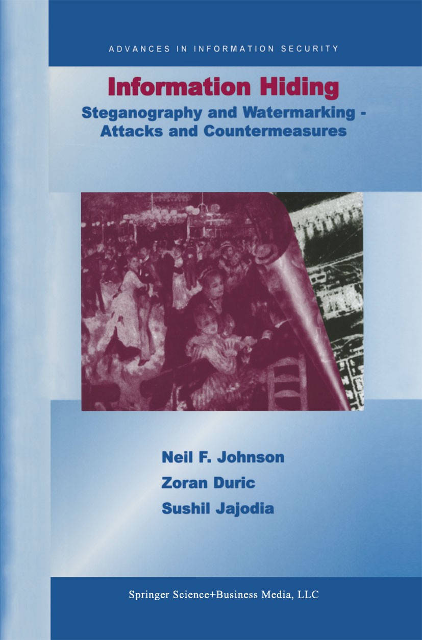 Titlebook: Information Hiding: Steganography and Watermarking-Attacks and Countermeasures; Steganography and Wa Neil F. Johnson,Zoran Duric,Sushil Jaj Titlebook: Information Hiding: Steganography and Watermarking-Attacks and Countermeasures; Steganography and Wa Neil F. Johnson,Zoran Duric,Sushil Jaj