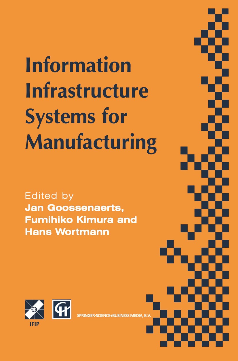 Titlebook: Information Infrastructure Systems for Manufacturing; Proceedings of the I Jan Goossenaerts,Fumihiko Kimura,Hans Wortmann Conference procee Titlebook: Information Infrastructure Systems for Manufacturing; Proceedings of the I Jan Goossenaerts,Fumihiko Kimura,Hans Wortmann Conference procee