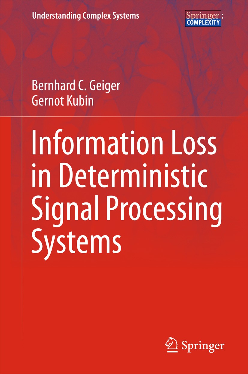 Titlebook: Information Loss in Deterministic Signal Processing Systems; Bernhard C. Geiger,Gernot Kubin Book 2018 Springer International Publishing A Titlebook: Information Loss in Deterministic Signal Processing Systems; Bernhard C. Geiger,Gernot Kubin Book 2018 Springer International Publishing A