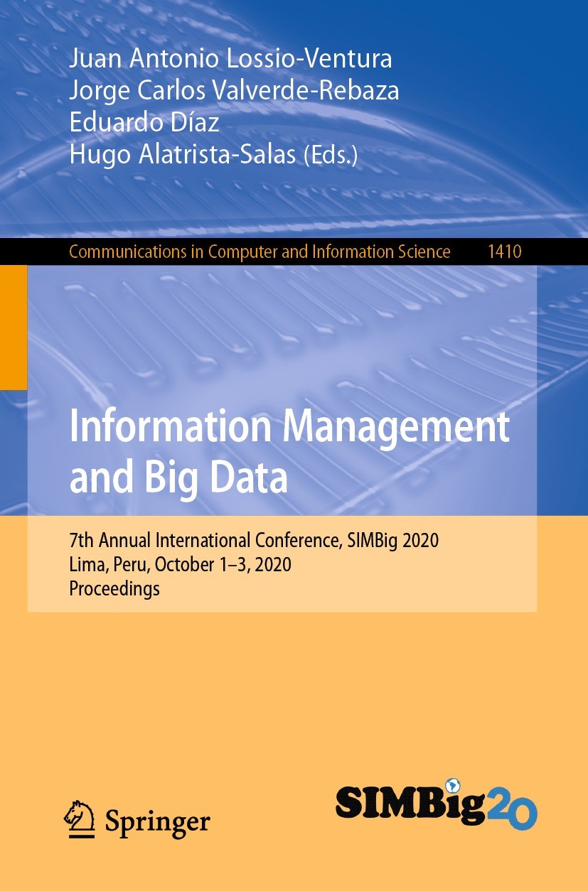 Titlebook: Information Management and Big Data; 7th Annual Internati Juan Antonio Lossio-Ventura,Jorge Carlos Valverde- Conference proceedings 2021 Sp Titlebook: Information Management and Big Data; 7th Annual Internati Juan Antonio Lossio-Ventura,Jorge Carlos Valverde- Conference proceedings 2021 Sp