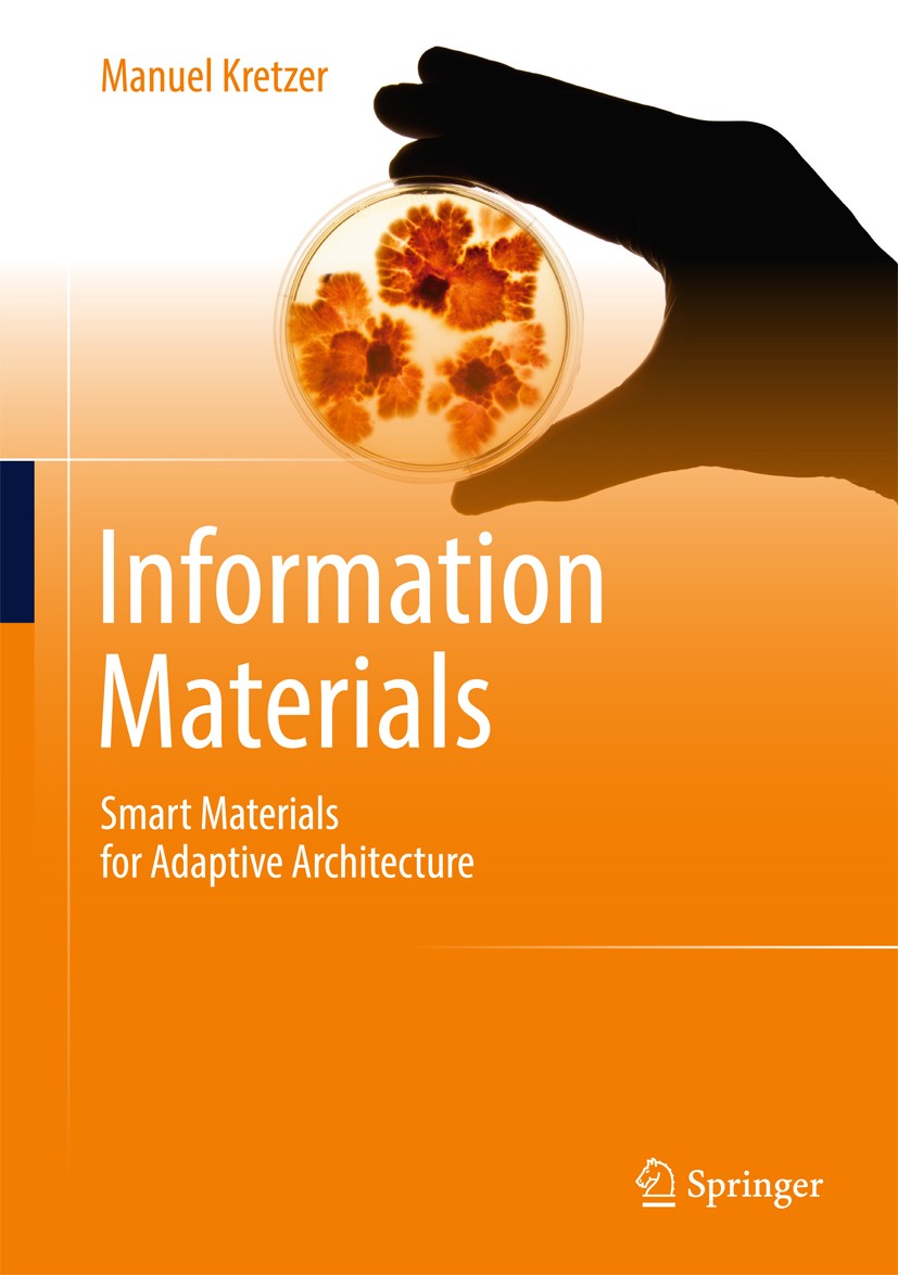 Titlebook: Information Materials; Smart Materials for Manuel Kretzer Book 2017 Springer International Publishing Switzerland 2017 Adaptive architectu Titlebook: Information Materials; Smart Materials for Manuel Kretzer Book 2017 Springer International Publishing Switzerland 2017 Adaptive architectu