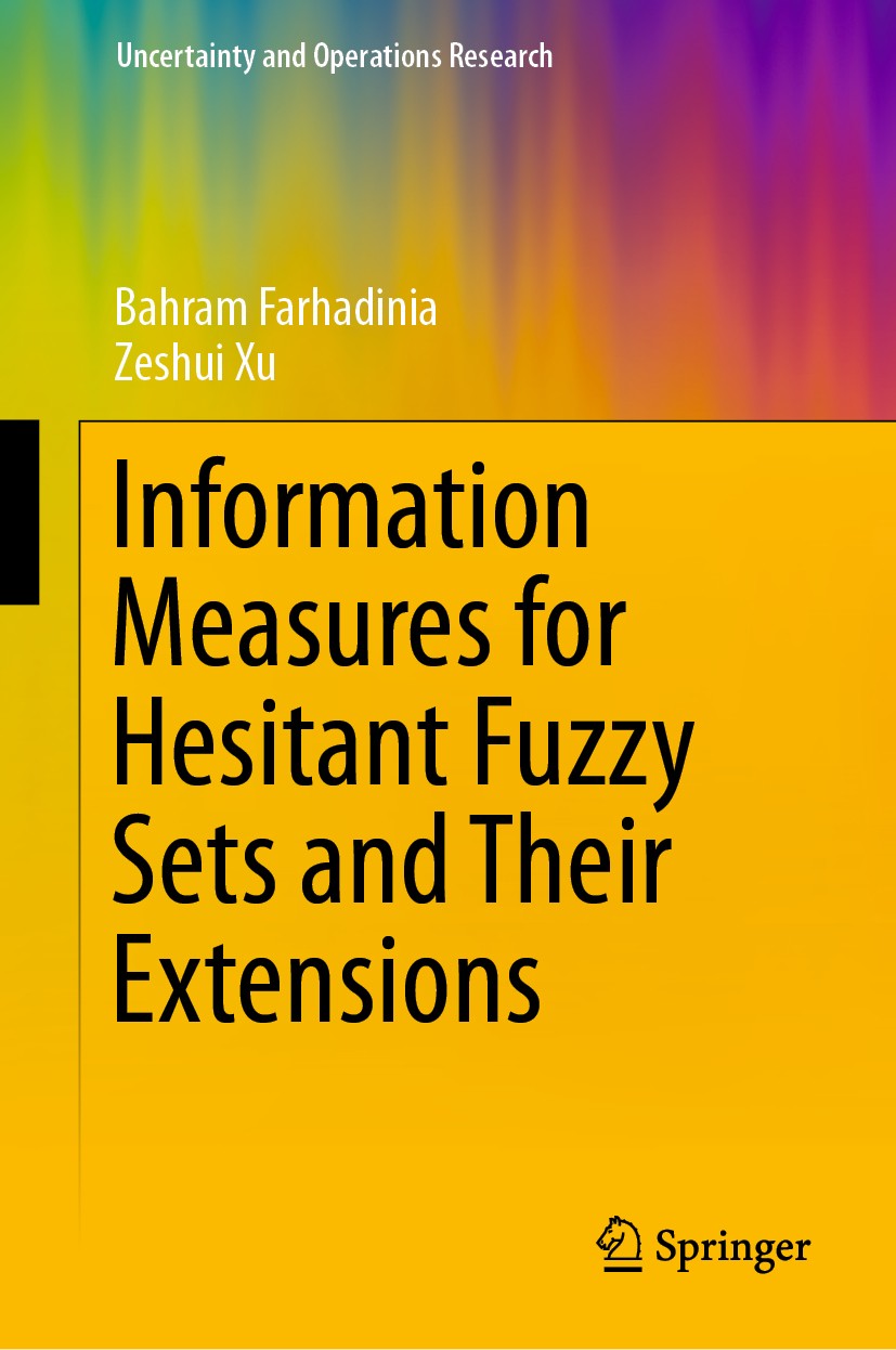 Titlebook: Information Measures for Hesitant Fuzzy Sets and Their Extensions; Bahram Farhadinia,Zeshui Xu Book 2019 Springer Nature Singapore Pte Ltd Titlebook: Information Measures for Hesitant Fuzzy Sets and Their Extensions; Bahram Farhadinia,Zeshui Xu Book 2019 Springer Nature Singapore Pte Ltd