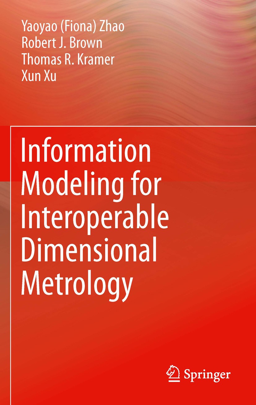 Titlebook: Information Modeling for Interoperable Dimensional Metrology; Yaoyao (Fiona) Zhao,Robert Brown,Xun Xu Book 2011 Springer-Verlag London Lim Titlebook: Information Modeling for Interoperable Dimensional Metrology; Yaoyao (Fiona) Zhao,Robert Brown,Xun Xu Book 2011 Springer-Verlag London Lim