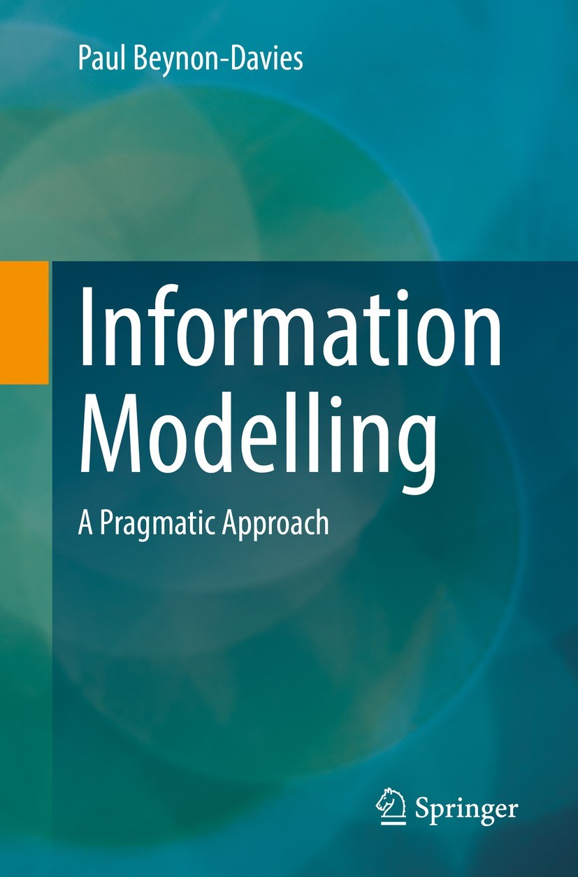 Titlebook: Information Modelling; A Pragmatic Approach Paul Beynon-Davies Textbook 2022 The Editor(s) (if applicable) and The Author(s), under exclusi Titlebook: Information Modelling; A Pragmatic Approach Paul Beynon-Davies Textbook 2022 The Editor(s) (if applicable) and The Author(s), under exclusi