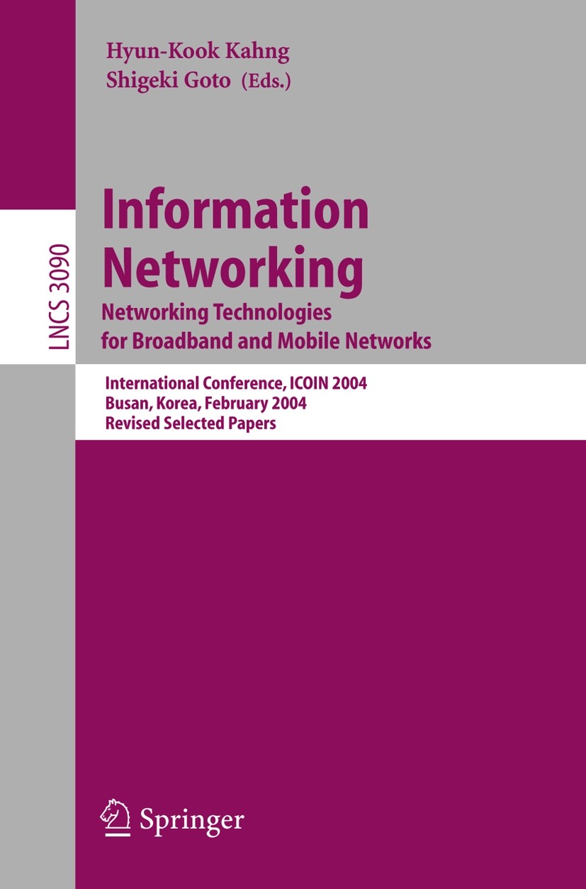 Titlebook: Information Networking. Networking Technologies for Broadband and Mobile Networks; International Confer Hyun-Kook Kahng,Shigeki Goto Confer Titlebook: Information Networking. Networking Technologies for Broadband and Mobile Networks; International Confer Hyun-Kook Kahng,Shigeki Goto Confer