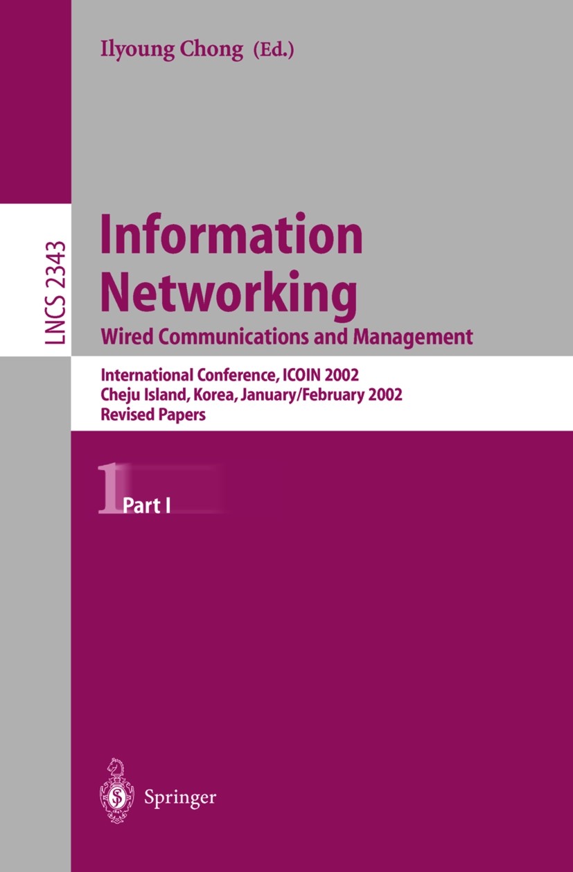 Titlebook: Information Networking: Wired Communications and Management; Wired Communications Ilyoung Chong Conference proceedings 2002 Springer-Verlag Titlebook: Information Networking: Wired Communications and Management; Wired Communications Ilyoung Chong Conference proceedings 2002 Springer-Verlag