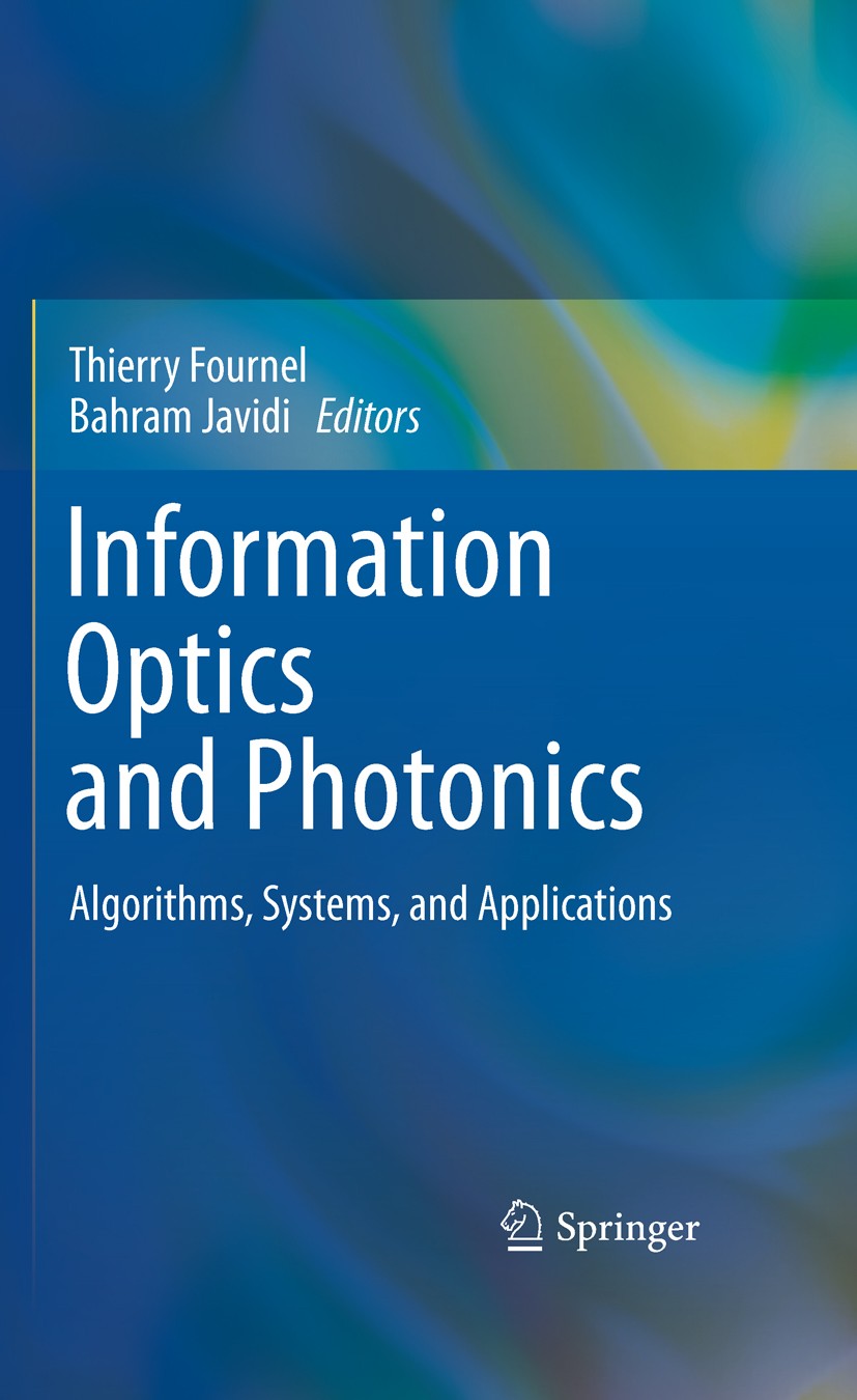 Titlebook: Information Optics and Photonics; Algorithms, Systems, Bahram Javidi,Thierry Fournel Book 2010 Springer Science+Business Media, LLC 2010 Bi Titlebook: Information Optics and Photonics; Algorithms, Systems, Bahram Javidi,Thierry Fournel Book 2010 Springer Science+Business Media, LLC 2010 Bi