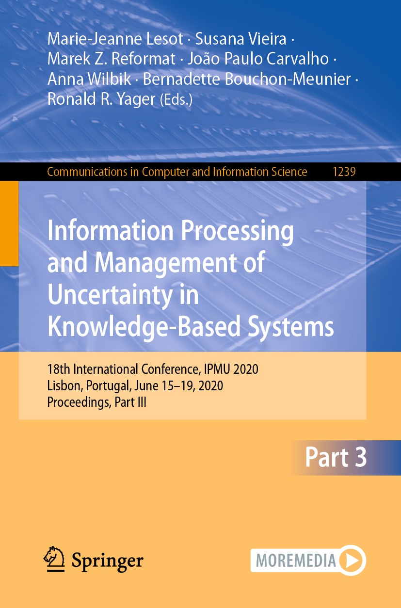 Titlebook: Information Processing and Management of Uncertainty in Knowledge-Based Systems; 18th International C Marie-Jeanne Lesot,Susana Vieira,Rona Titlebook: Information Processing and Management of Uncertainty in Knowledge-Based Systems; 18th International C Marie-Jeanne Lesot,Susana Vieira,Rona