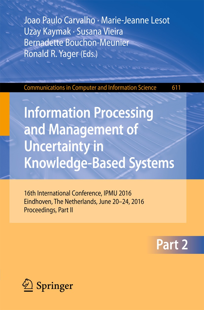Titlebook: Information Processing and Management of Uncertainty in Knowledge-Based Systems; 16th International C Joao Paulo Carvalho,Marie-Jeanne Leso Titlebook: Information Processing and Management of Uncertainty in Knowledge-Based Systems; 16th International C Joao Paulo Carvalho,Marie-Jeanne Leso
