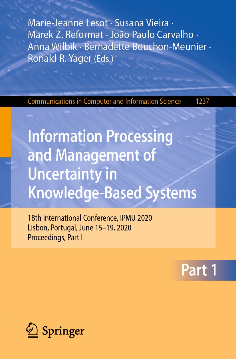 Titlebook: Information Processing and Management of Uncertainty in Knowledge-Based Systems; 18th International C Marie-Jeanne Lesot,Susana Vieira,Rona Titlebook: Information Processing and Management of Uncertainty in Knowledge-Based Systems; 18th International C Marie-Jeanne Lesot,Susana Vieira,Rona