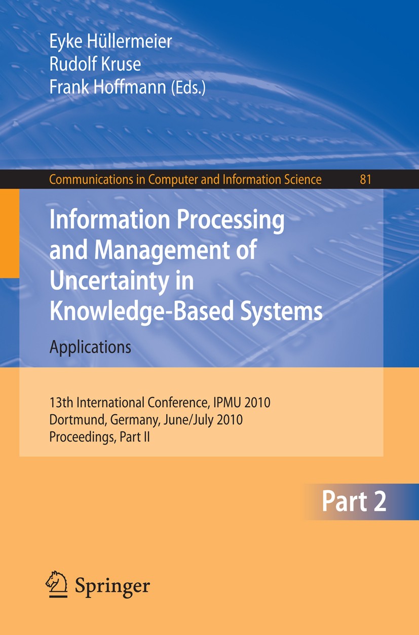 Titlebook: Information Processing and Management of Uncertainty in Knowledge-Based Systems; 13th International C Eyke Hüllermeier,Rudolf Kruse,Frank H Titlebook: Information Processing and Management of Uncertainty in Knowledge-Based Systems; 13th International C Eyke Hüllermeier,Rudolf Kruse,Frank H