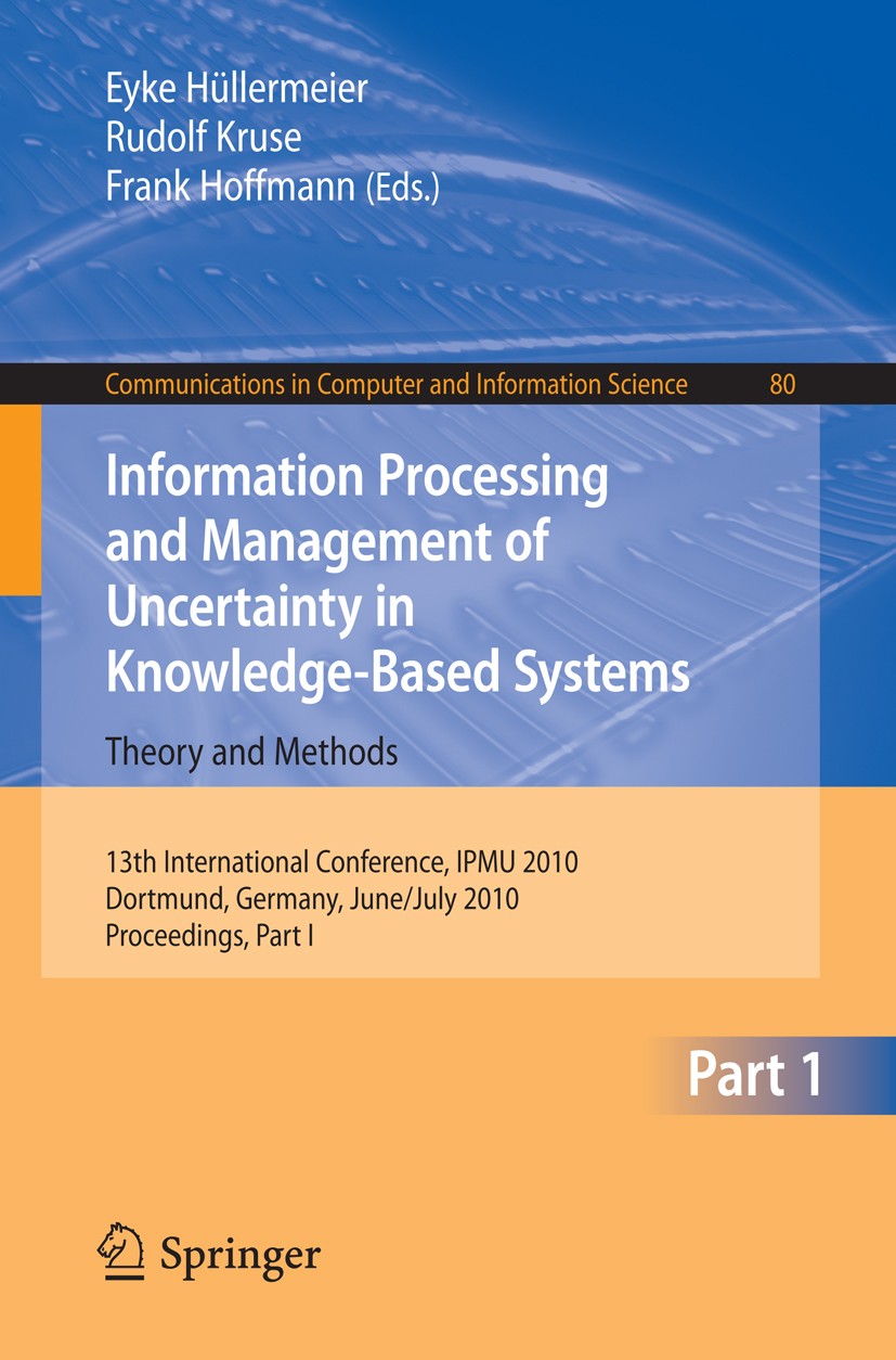 Titlebook: Information Processing and Management of Uncertainty in Knowledge-Based Systems; 13th International C Eyke Hüllermeier,Rudolf Kruse,Frank H Titlebook: Information Processing and Management of Uncertainty in Knowledge-Based Systems; 13th International C Eyke Hüllermeier,Rudolf Kruse,Frank H