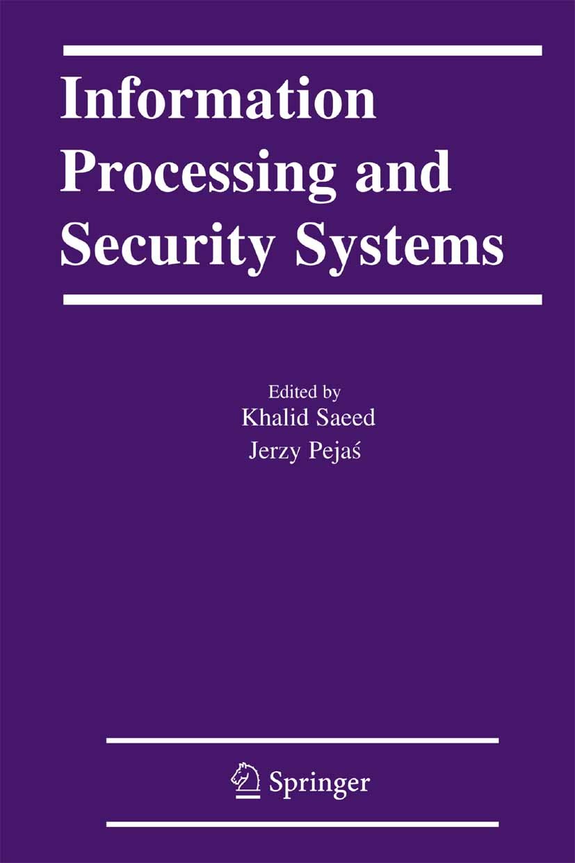 Titlebook: Information Processing and Security Systems; Khalid Saeed,Jerzy Pejaś Conference proceedings 2005 Springer-Verlag US 2005 Attribut.CAM.Pro Titlebook: Information Processing and Security Systems; Khalid Saeed,Jerzy Pejaś Conference proceedings 2005 Springer-Verlag US 2005 Attribut.CAM.Pro