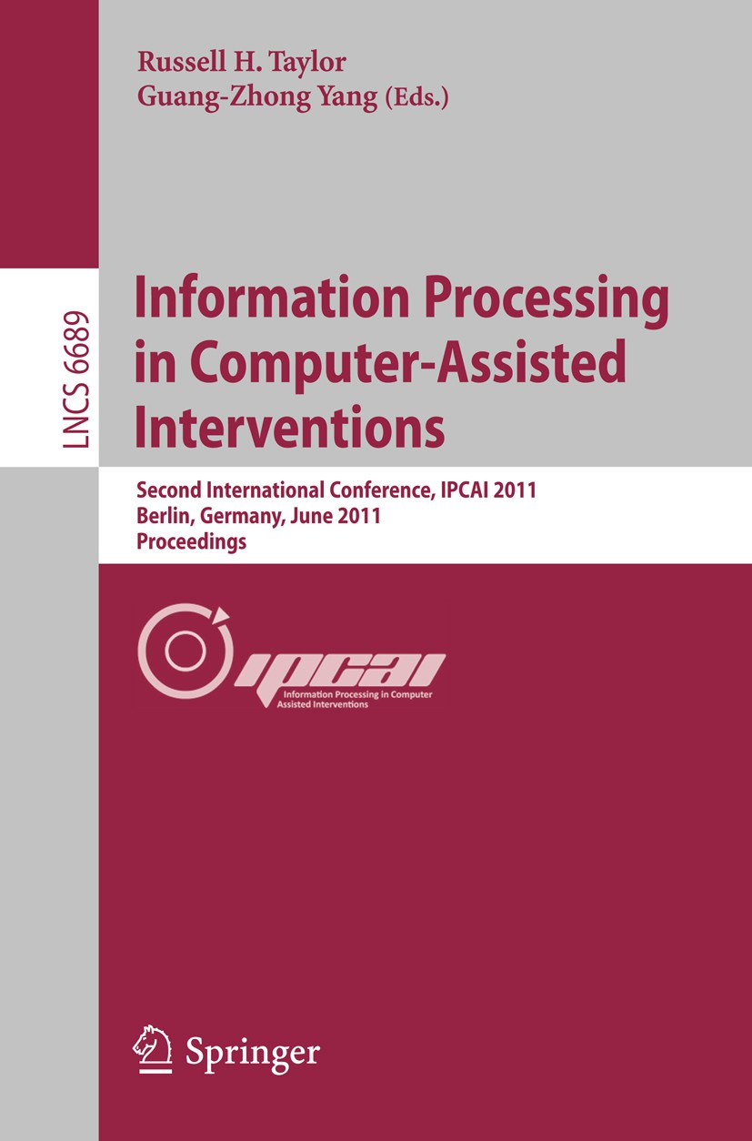 Titlebook: Information Processing in Computer-Assisted Interventions; Second International Russell H. Taylor,Guang-Zhong Yang Conference proceedings 2 Titlebook: Information Processing in Computer-Assisted Interventions; Second International Russell H. Taylor,Guang-Zhong Yang Conference proceedings 2