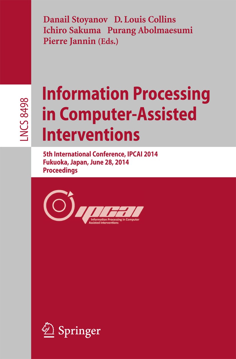 Titlebook: Information Processing in Computer-Assisted Interventions; 5th International Co Danail Stoyanov,D. Louis Collins,Pierre Jannin Conference p Titlebook: Information Processing in Computer-Assisted Interventions; 5th International Co Danail Stoyanov,D. Louis Collins,Pierre Jannin Conference p