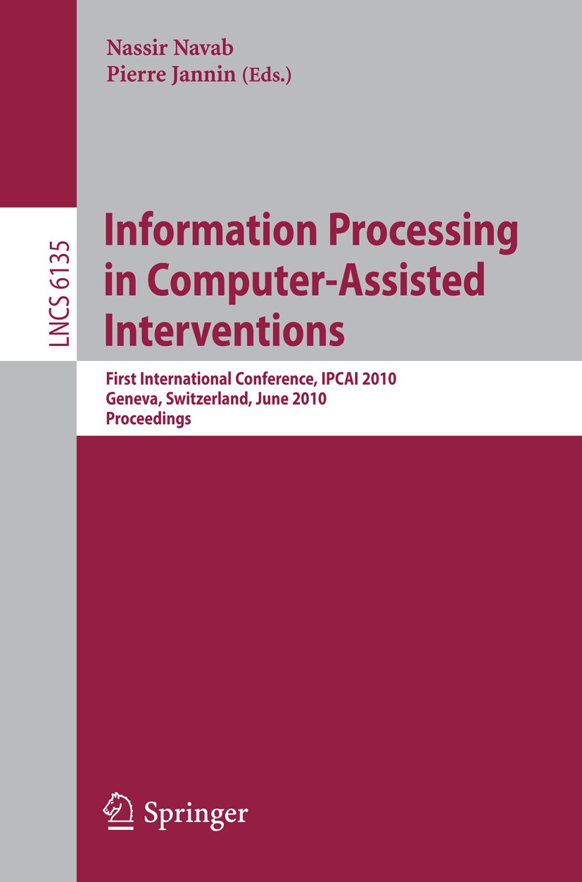 Titlebook: Information Processing in Computer-Assisted Interventions; First International Nassir Navab,Pierre Jannin Conference proceedings 2010 Spri Titlebook: Information Processing in Computer-Assisted Interventions; First International Nassir Navab,Pierre Jannin Conference proceedings 2010 Spri