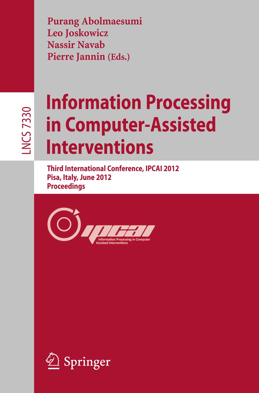 Titlebook: Information Processing in Computer Assisted Interventions; Third International Purang Abolmaesumi,Leo Joskowicz,Pierre Jannin Conference p Titlebook: Information Processing in Computer Assisted Interventions; Third International Purang Abolmaesumi,Leo Joskowicz,Pierre Jannin Conference p