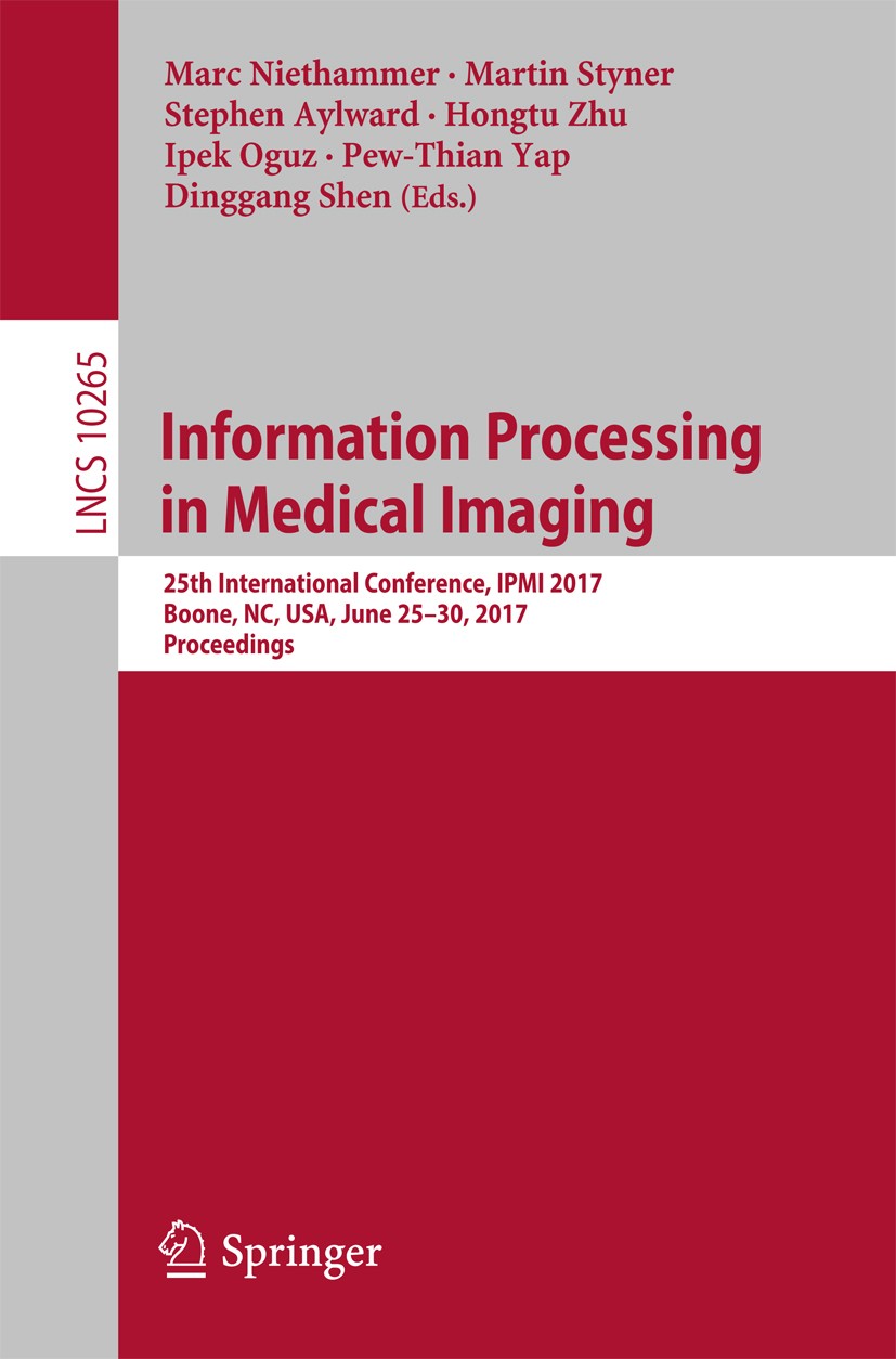 Titlebook: Information Processing in Medical Imaging; 25th International C Marc Niethammer,Martin Styner,Dinggang Shen Conference proceedings 2017 Spr Titlebook: Information Processing in Medical Imaging; 25th International C Marc Niethammer,Martin Styner,Dinggang Shen Conference proceedings 2017 Spr