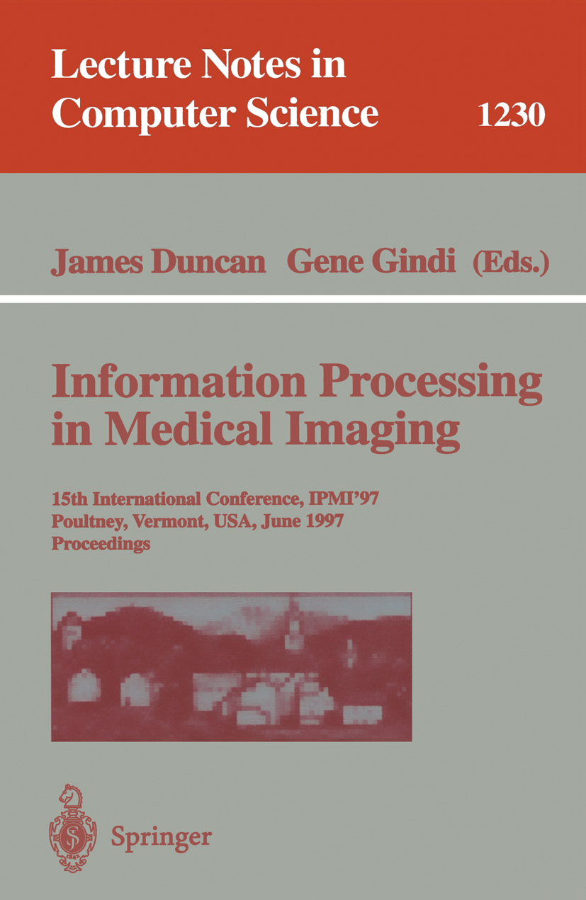 Titlebook: Information Processing in Medical Imaging; 15th International C James Duncan,Gene Gindi Conference proceedings 1997 Springer-Verlag Berlin Titlebook: Information Processing in Medical Imaging; 15th International C James Duncan,Gene Gindi Conference proceedings 1997 Springer-Verlag Berlin