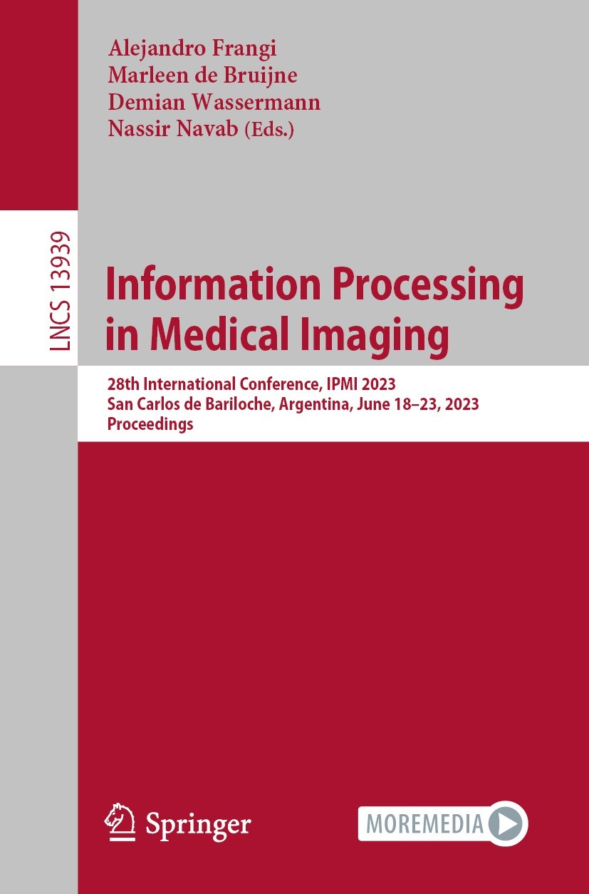 Titlebook: Information Processing in Medical Imaging; 28th International C Alejandro Frangi,Marleen de Bruijne,Nassir Navab Conference proceedings 202 Titlebook: Information Processing in Medical Imaging; 28th International C Alejandro Frangi,Marleen de Bruijne,Nassir Navab Conference proceedings 202