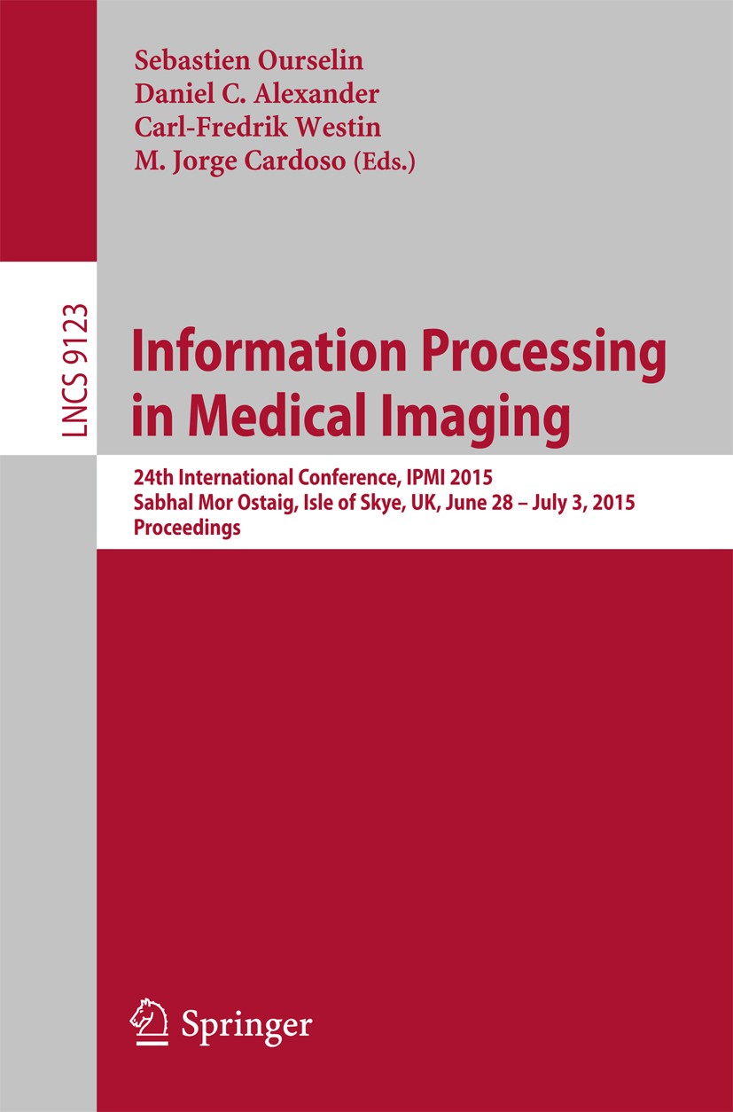 Titlebook: Information Processing in Medical Imaging; 24th International C Sebastien Ourselin,Daniel C. Alexander,M. Jorge Ca Conference proceedings 2 Titlebook: Information Processing in Medical Imaging; 24th International C Sebastien Ourselin,Daniel C. Alexander,M. Jorge Ca Conference proceedings 2