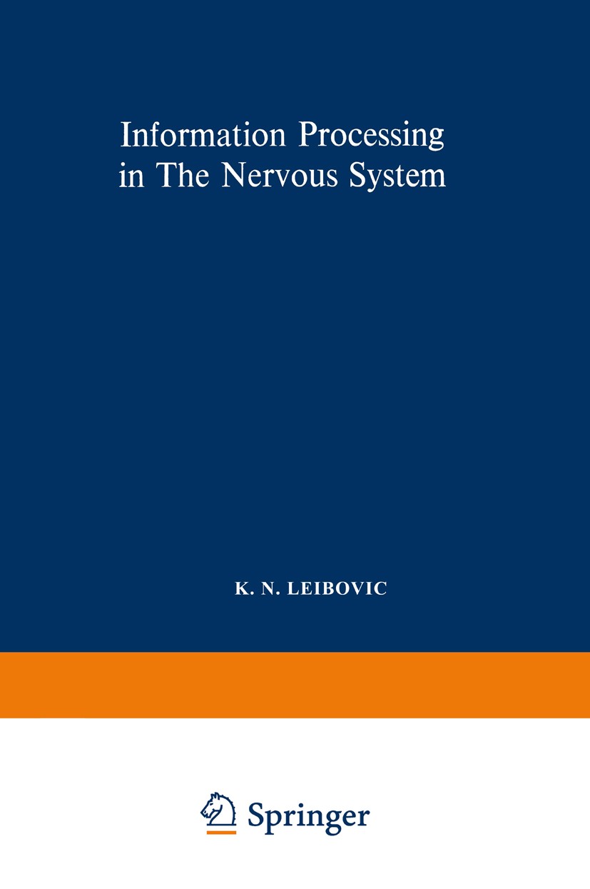Titlebook: Information Processing in The Nervous System; Proceedings of a Sym K. N. Leibovic Conference proceedings 1969 Springer Science+Business Med Titlebook: Information Processing in The Nervous System; Proceedings of a Sym K. N. Leibovic Conference proceedings 1969 Springer Science+Business Med