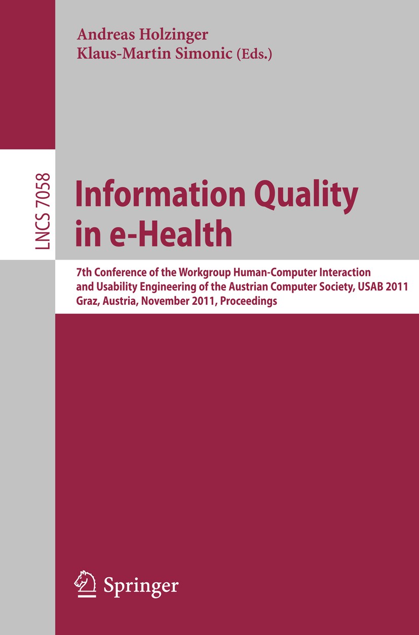 Titlebook: Information Quality in e-Health; 7th Conference of th Andreas Holzinger,Klaus-Martin Simonic Conference proceedings 2011 Springer-Verlag Gm Titlebook: Information Quality in e-Health; 7th Conference of th Andreas Holzinger,Klaus-Martin Simonic Conference proceedings 2011 Springer-Verlag Gm