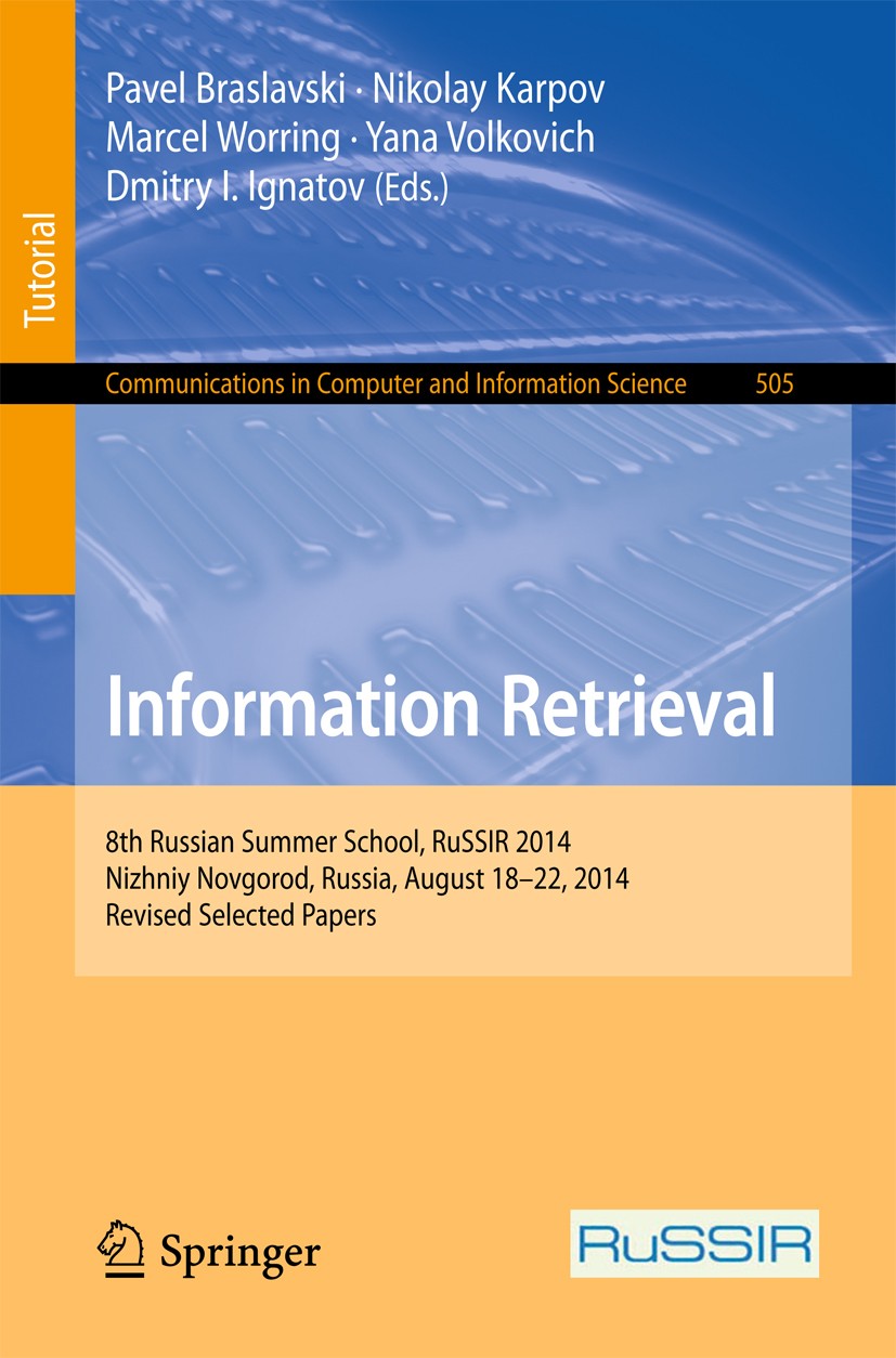 Titlebook: Information Retrieval; 8th Russian Summer S Pavel Braslavski,Nikolay Karpov,Dmitry I. Ignatov Textbook 2015 Springer International Publishi Titlebook: Information Retrieval; 8th Russian Summer S Pavel Braslavski,Nikolay Karpov,Dmitry I. Ignatov Textbook 2015 Springer International Publishi