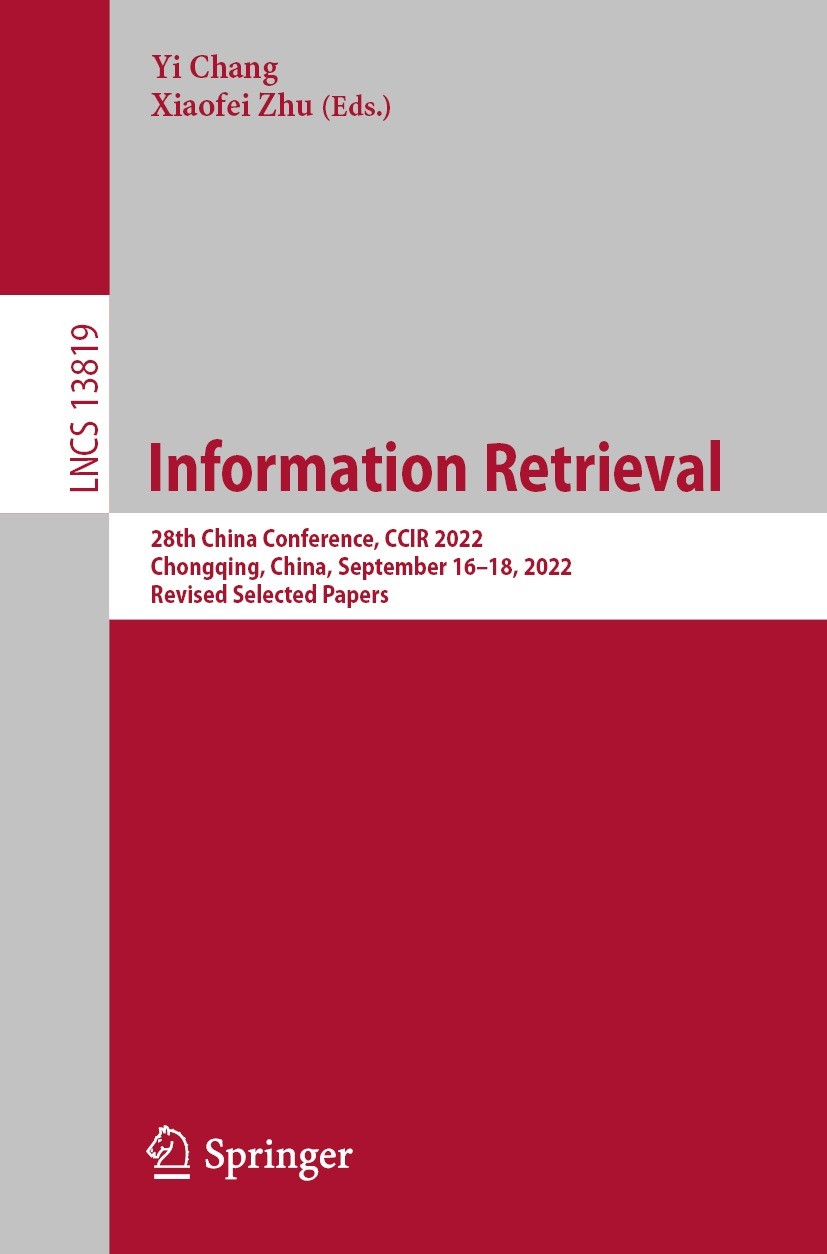 Titlebook: Information Retrieval; 28th China Conferenc Yi Chang,Xiaofei Zhu Conference proceedings 2023 Springer Nature Switzerland AG 2023 artificial Titlebook: Information Retrieval; 28th China Conferenc Yi Chang,Xiaofei Zhu Conference proceedings 2023 Springer Nature Switzerland AG 2023 artificial