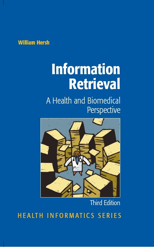 Titlebook: Information Retrieval: A Health and Biomedical Perspective; William Hersh Book 20093rd edition Springer-Verlag New York 2009 Information T Titlebook: Information Retrieval: A Health and Biomedical Perspective; William Hersh Book 20093rd edition Springer-Verlag New York 2009 Information T