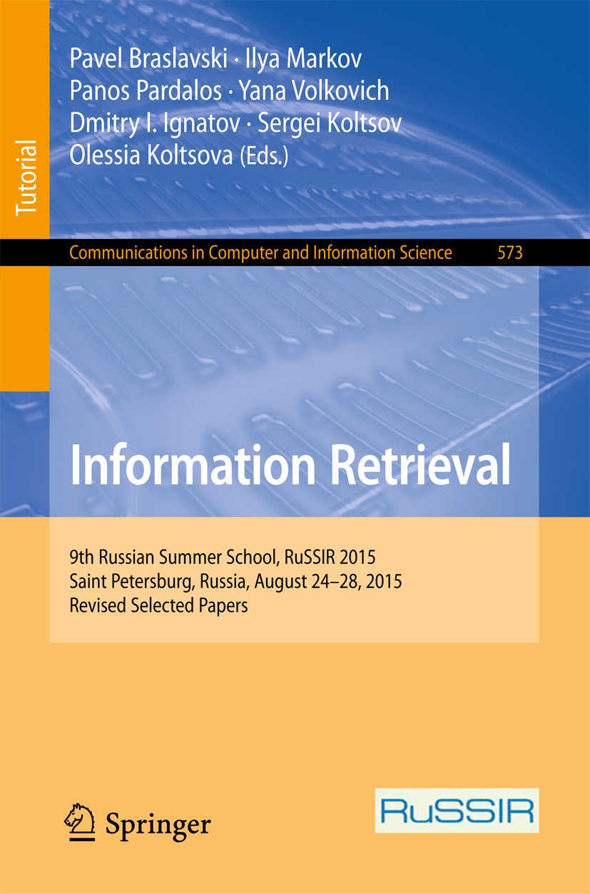 Titlebook: Information Retrieval; 9th Russian Summer S Pavel Braslavski,Ilya Markov,Olessia Koltsova Textbook 2016 Springer International Publishing S Titlebook: Information Retrieval; 9th Russian Summer S Pavel Braslavski,Ilya Markov,Olessia Koltsova Textbook 2016 Springer International Publishing S