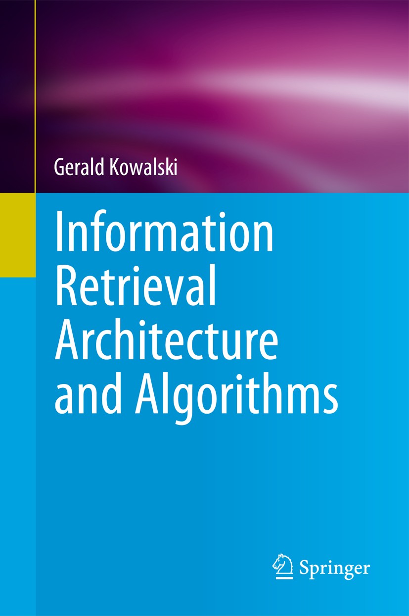 Titlebook: Information Retrieval Architecture and Algorithms; Gerald Kowalski Textbook 2011 Springer Science+Business Media, LLC 2011 Clustering.Data Titlebook: Information Retrieval Architecture and Algorithms; Gerald Kowalski Textbook 2011 Springer Science+Business Media, LLC 2011 Clustering.Data