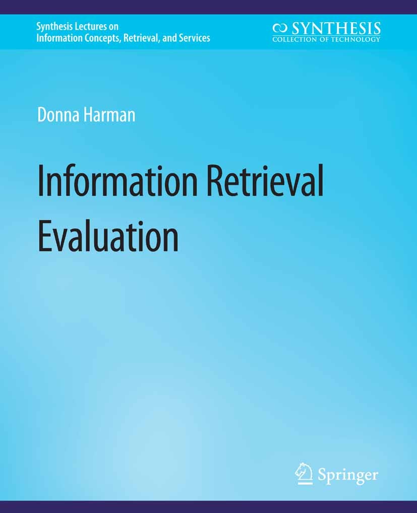 Titlebook: Information Retrieval Evaluation; Donna Harman Book 2011 Springer Nature Switzerland AG 2011 Titlebook: Information Retrieval Evaluation; Donna Harman Book 2011 Springer Nature Switzerland AG 2011