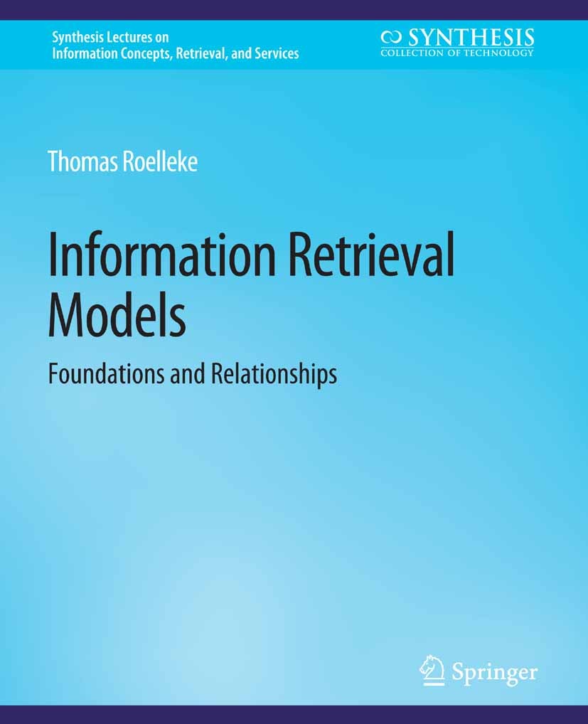 Titlebook: Information Retrieval Models; Foundations & Relati Thomas Roelleke Book 2013 Springer Nature Switzerland AG 2013 Titlebook: Information Retrieval Models; Foundations & Relati Thomas Roelleke Book 2013 Springer Nature Switzerland AG 2013