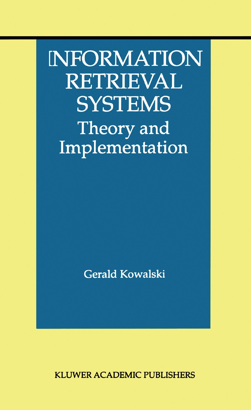 Titlebook: Information Retrieval Systems; Theory and Implement Gerald Kowalski Book 1997 Springer Science+Business Media New York 1997 Hypertext.Inter Titlebook: Information Retrieval Systems; Theory and Implement Gerald Kowalski Book 1997 Springer Science+Business Media New York 1997 Hypertext.Inter