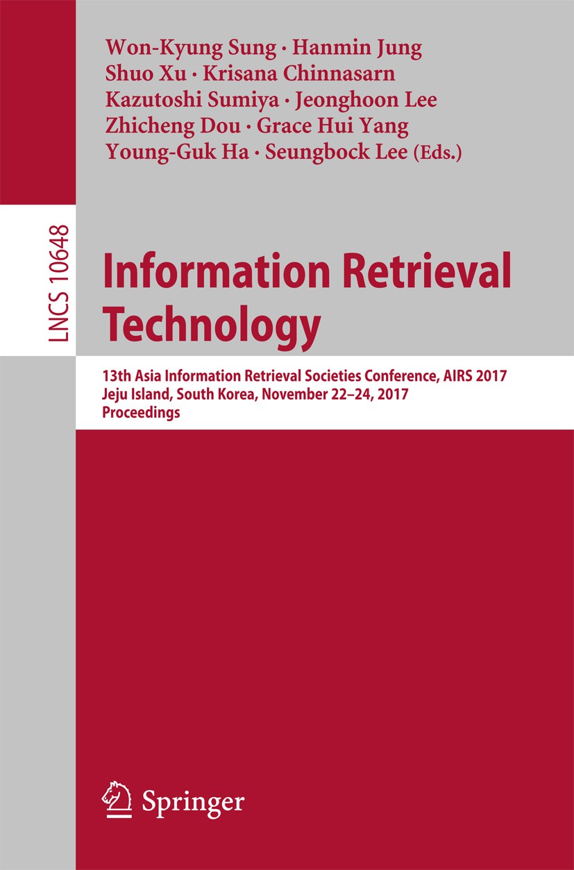 Titlebook: Information Retrieval Technology; 13th Asia Informatio Won-Kyung Sung,Hanmin Jung,Seungbock Lee Conference proceedings 2017 Springer Intern Titlebook: Information Retrieval Technology; 13th Asia Informatio Won-Kyung Sung,Hanmin Jung,Seungbock Lee Conference proceedings 2017 Springer Intern