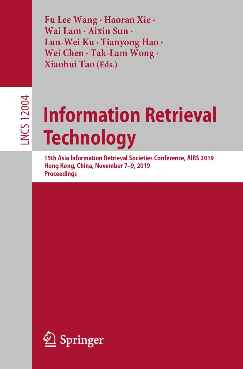 Titlebook: Information Retrieval Technology; 15th Asia Informatio Fu Lee Wang,Haoran Xie,Xiaohui Tao Conference proceedings 2020 Springer Nature Switz Titlebook: Information Retrieval Technology; 15th Asia Informatio Fu Lee Wang,Haoran Xie,Xiaohui Tao Conference proceedings 2020 Springer Nature Switz