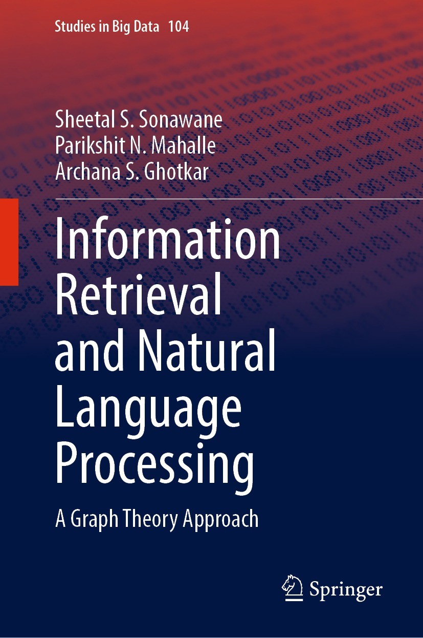 Titlebook: Information Retrieval and Natural Language Processing; A Graph Theory Appro Sheetal S. Sonawane,Parikshit N. Mahalle,Archana S Book 2022 Th Titlebook: Information Retrieval and Natural Language Processing; A Graph Theory Appro Sheetal S. Sonawane,Parikshit N. Mahalle,Archana S Book 2022 Th