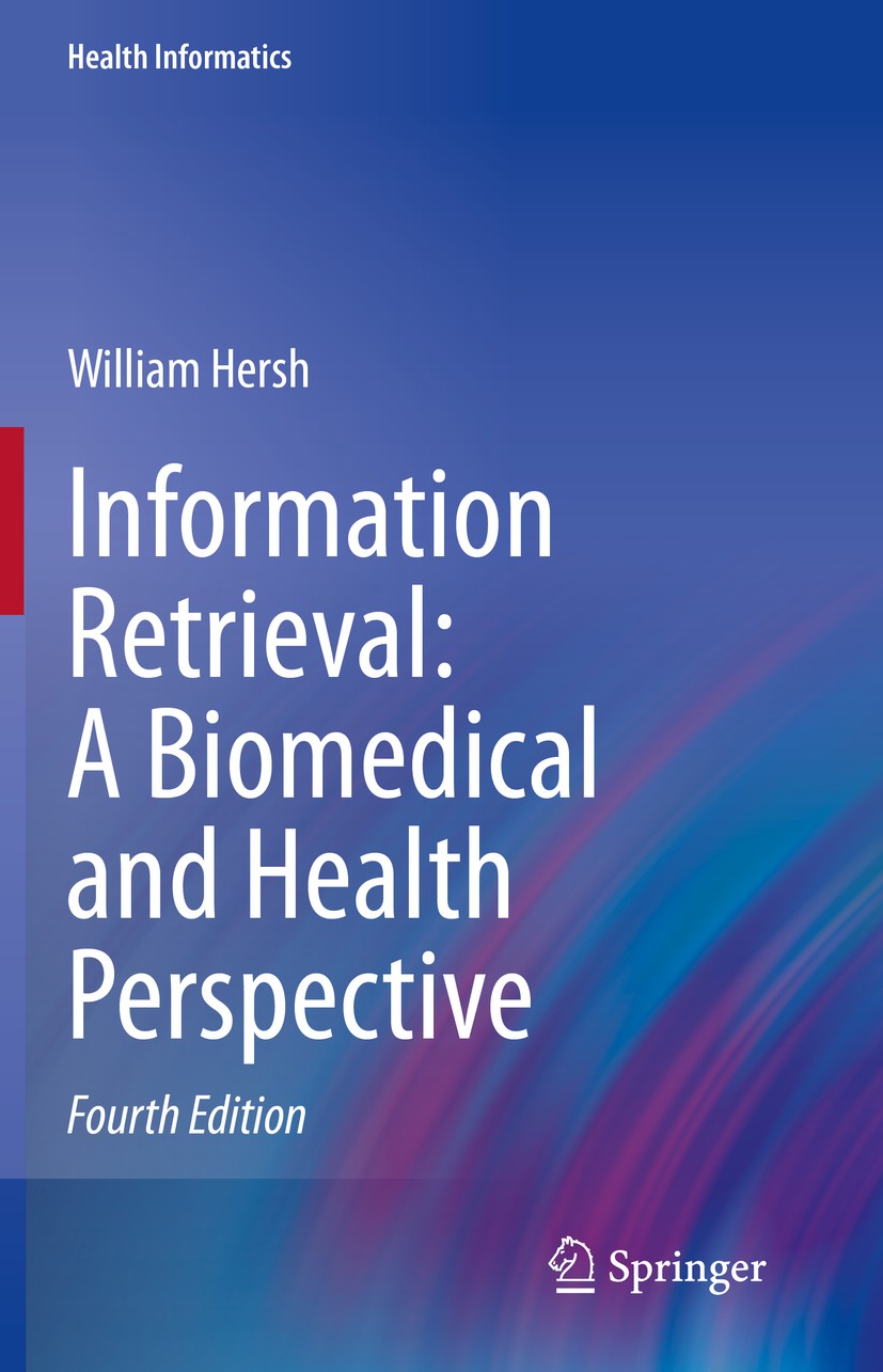 Titlebook: Information Retrieval: A Biomedical and Health Perspective; William Hersh Book 2020Latest edition Springer Nature Switzerland AG 2020 Info Titlebook: Information Retrieval: A Biomedical and Health Perspective; William Hersh Book 2020Latest edition Springer Nature Switzerland AG 2020 Info