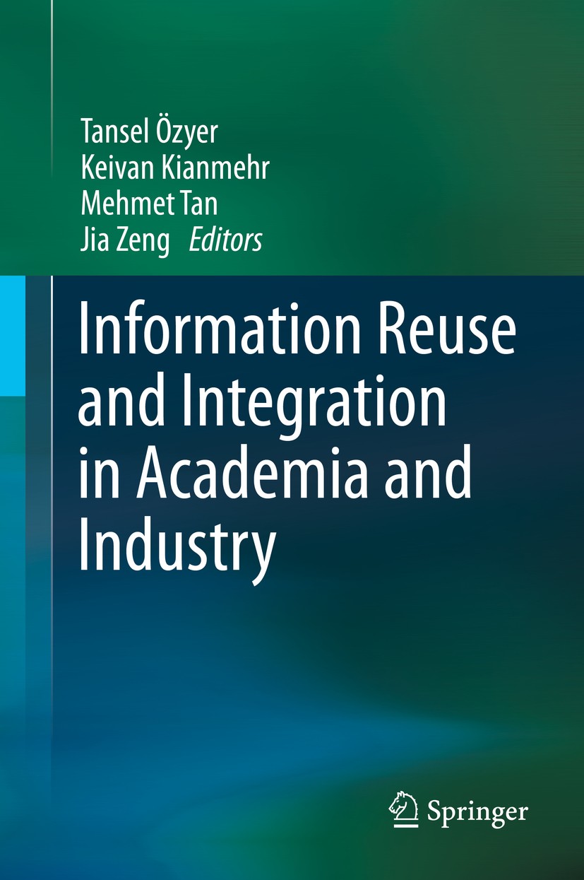 Titlebook: Information Reuse and Integration in Academia and Industry; Tansel Özyer,Keivan Kianmehr,Jia Zeng Book 2013 Springer-Verlag Wien 2013 Auto Titlebook: Information Reuse and Integration in Academia and Industry; Tansel Özyer,Keivan Kianmehr,Jia Zeng Book 2013 Springer-Verlag Wien 2013 Auto