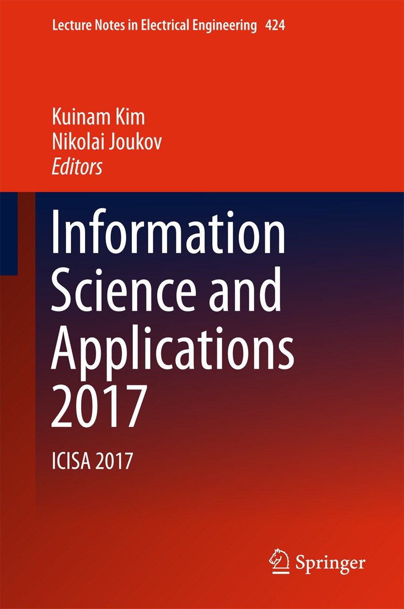 Titlebook: Information Science and Applications 2017; ICISA 2017 Kuinam Kim,Nikolai Joukov Conference proceedings 2017 Springer Nature Singapore Pte L Titlebook: Information Science and Applications 2017; ICISA 2017 Kuinam Kim,Nikolai Joukov Conference proceedings 2017 Springer Nature Singapore Pte L
