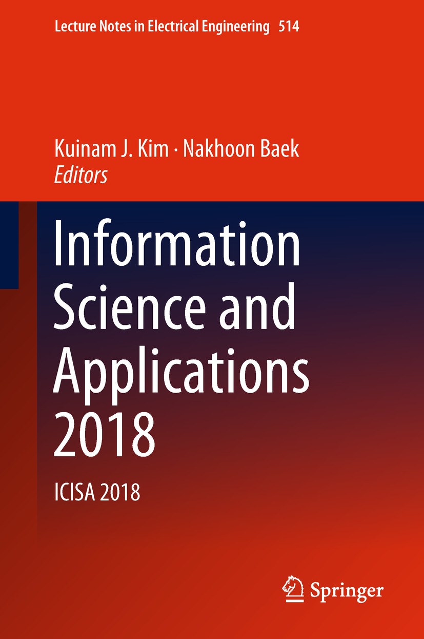 Titlebook: Information Science and Applications 2018; ICISA 2018 Kuinam J. Kim,Nakhoon Baek Conference proceedings 2019 Springer Nature Singapore Pte Titlebook: Information Science and Applications 2018; ICISA 2018 Kuinam J. Kim,Nakhoon Baek Conference proceedings 2019 Springer Nature Singapore Pte