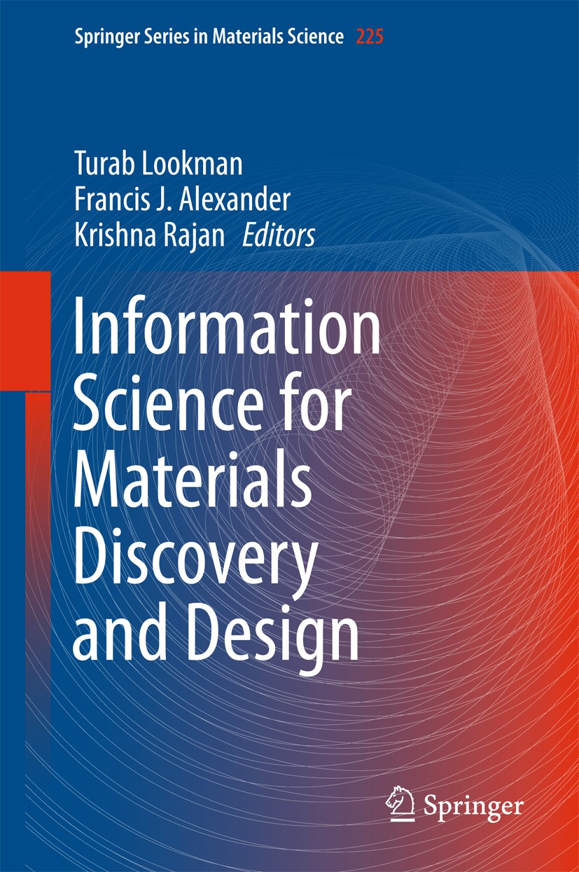 Titlebook: Information Science for Materials Discovery and Design; Turab Lookman,Francis J. Alexander,Krishna Rajan Book 2016 Springer International Titlebook: Information Science for Materials Discovery and Design; Turab Lookman,Francis J. Alexander,Krishna Rajan Book 2016 Springer International
