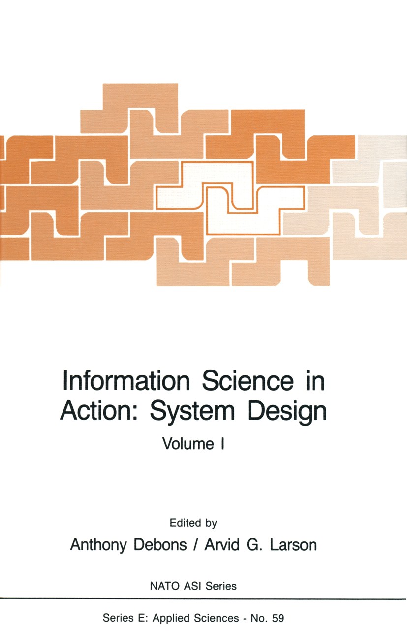 Titlebook: Information Science in Action: System Design; Volume I Anthony Debons (Professor of Information Science), Book 1983 Springer Science+Busine Titlebook: Information Science in Action: System Design; Volume I Anthony Debons (Professor of Information Science), Book 1983 Springer Science+Busine